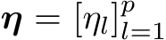  η = [ηl]pl=1