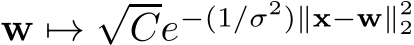  w �→√Ce−(1/σ2)∥x−w∥22