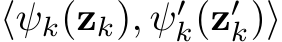  ⟨ψk(zk), ψ′k(z′k)⟩