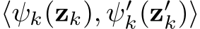  ⟨ψk(zk), ψ′k(z′k)⟩