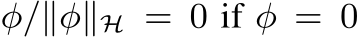  φ/∥φ∥H = 0 if φ = 0