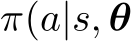  π(a|s, θ