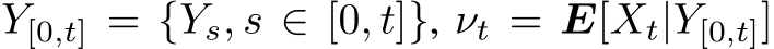  Y[0,t] = {Ys, s ∈ [0, t]}, νt = E[Xt|Y[0,t]]