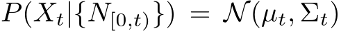  P(Xt|{N[0,t)}) = N(µt, Σt)