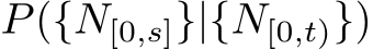  P({N[0,s]}|{N[0,t)})