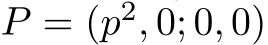  P = (p2, 0; 0, 0)