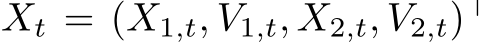  Xt = (X1,t, V1,t, X2,t, V2,t)⊤