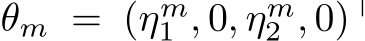  θm = (ηm1 , 0, ηm2 , 0)⊤