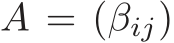  A = (βij)