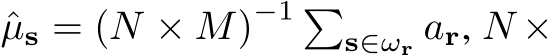  ˆµs = (N × M)−1 �s∈ωr ar, N ×
