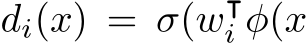  di(x) = σ(w⊺i φ(x