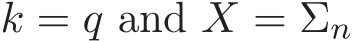  k = q and X = �Σn