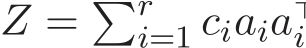 Z = �ri=1 ciaia⊤i 