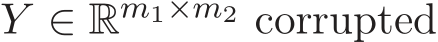  Y ∈ Rm1×m2 corrupted