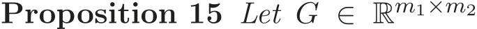 Proposition 15 Let G ∈ Rm1×m2 
