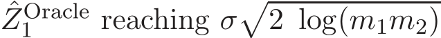 ˆZOracle1 reaching σ�2 log(m1m2)