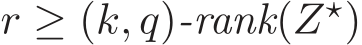  r ≥ (k, q)-rank(Z⋆)