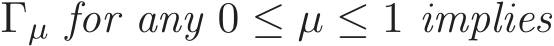  Γµ for any 0 ≤ µ ≤ 1 implies