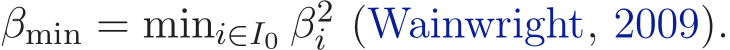  βmin = mini∈I0 β2i (Wainwright, 2009).