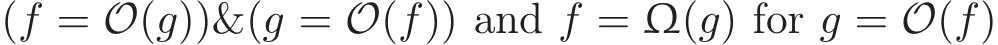 (f = O(g))&(g = O(f)) and f = Ω(g) for g = O(f)