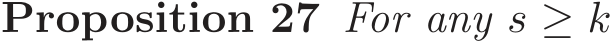 Proposition 27 For any s ≥ k