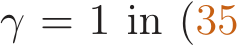  γ = 1 in (35