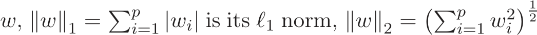  w, ∥w∥1 = �pi=1 |wi| is its ℓ1 norm, ∥w∥2 =��pi=1 w2i� 12