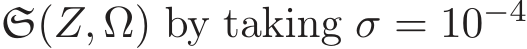  S(Z, Ω) by taking σ = 10−4 