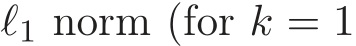  ℓ1 norm (for k = 1