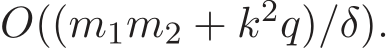  O((m1m2 + k2q)/δ).