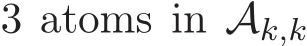  3 atoms in �Ak,k