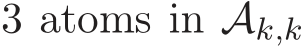  3 atoms in �Ak,k