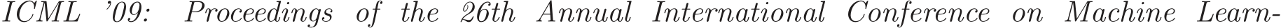 ICML ’09: Proceedings of the 26th Annual International Conference on Machine Learn-
