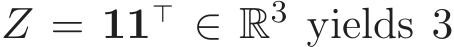  Z = 11⊤ ∈ R3 yields 3