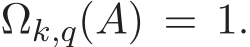  Ωk,q(A) = 1.