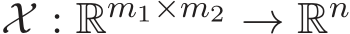 X : Rm1×m2 → Rn 