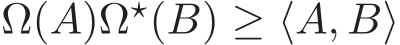  Ω(A)Ω⋆(B) ≥ ⟨A, B⟩