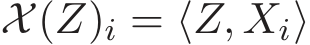  X(Z)i = ⟨Z, Xi⟩