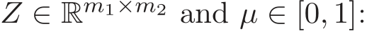  Z ∈ Rm1×m2 and µ ∈ [0, 1]: