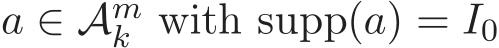  a ∈ �Amk with supp(a) = I0