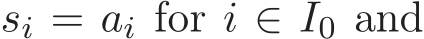  si = ai for i ∈ I0 and