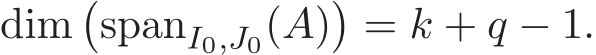  dim�spanI0,J0(A)�= k + q − 1.