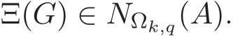  Ξ(G) ∈ NΩk,q(A).