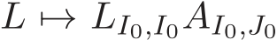  L �→ LI0,I0AI0,J0