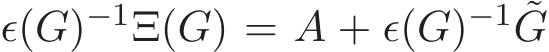  ǫ(G)−1Ξ(G) = A + ǫ(G)−1 ˜G