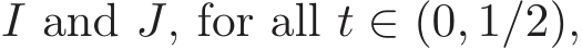  I and J, for all t ∈ (0, 1/2),