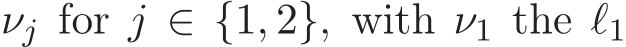  νj for j ∈ {1, 2}, with ν1 the ℓ1