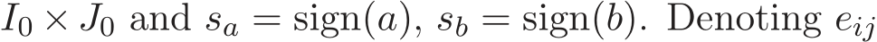  I0 × J0 and sa = sign(a), sb = sign(b). Denoting eij