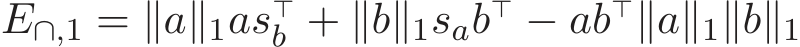 E∩,1 = ∥a∥1as⊤b + ∥b∥1sab⊤ − ab⊤∥a∥1∥b∥1