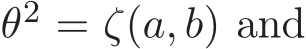  θ2 = ζ(a, b) and